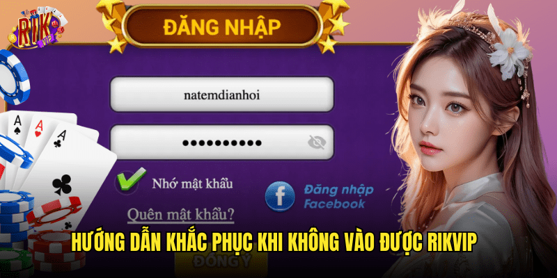 Hướng Dẫn Khắc Phục Khi Không Vào Được Rikvip