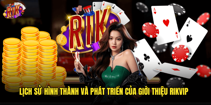 Lịch Sử Hình Thành Và Phát Triển Của Giới Thiệu Rikvip