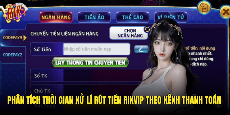 Phân Tích Thời Gian Xử Lí Rút Tiền Rikvip Theo Kênh Thanh Toán